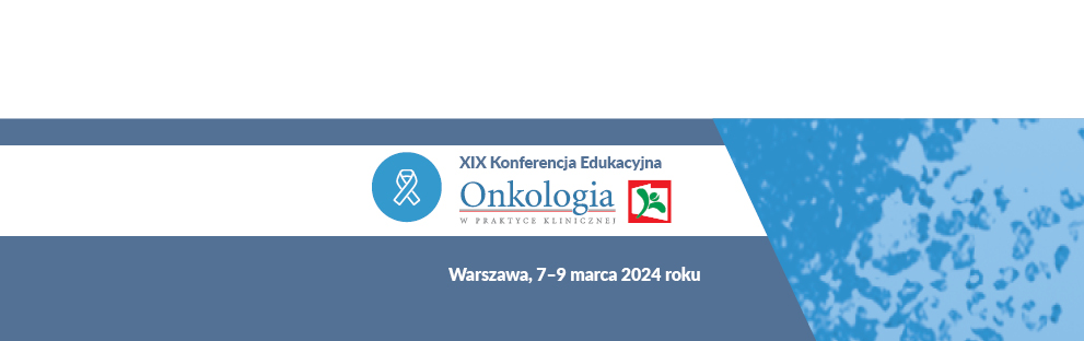 XIX Konferencja Edukacyjna Onkologia w Praktyce Klinicznej